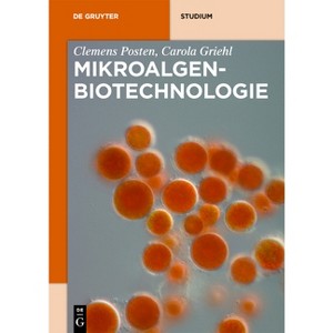 Mikroalgen-Biotechnologie - (De Gruyter Studium) by  Clemens Posten & Carola Griehl (Paperback) - 1 of 1