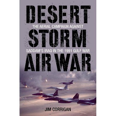 Desert Storm Air War - by  Jim Corrigan (Hardcover)