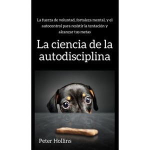 La ciencia de la autodisciplina - by Peter Hollins - 1 of 1