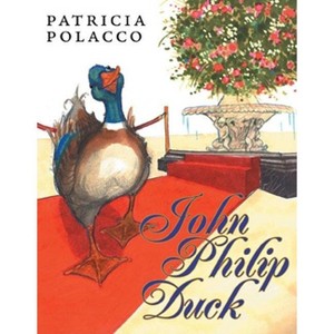 John Philip Duck - by  Patricia Polacco (Hardcover) - 1 of 1