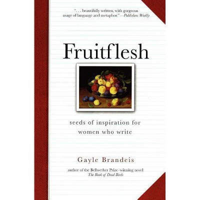 Fruitflesh - by  Gayle Brandeis (Paperback)