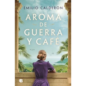 Aroma de Guerra Y Café / Scent of War and Coffee - by  Emilio Calderón (Hardcover) - 1 of 1