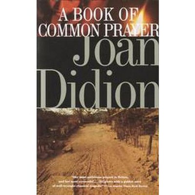 A Book of Common Prayer - (Vintage International) by  Joan Didion (Paperback)