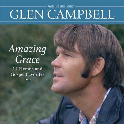 Glen Campbell - Amazing Grace: 14 Hymns And Gospel Favorites (CD)