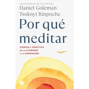 Por Qué Meditar / Why We Meditate - (Colección Daniel Goleman) by  Daniel Goleman & Tsoknyi Rinpoche (Paperback) - 1 of 1