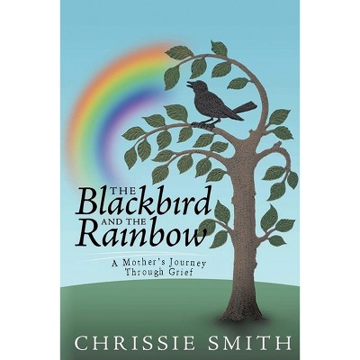 The Blackbird And The Rainbow - by  Chrissie Smith (Paperback)