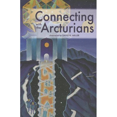 Connecting with the Arcturians - by  David K Miller (Paperback)