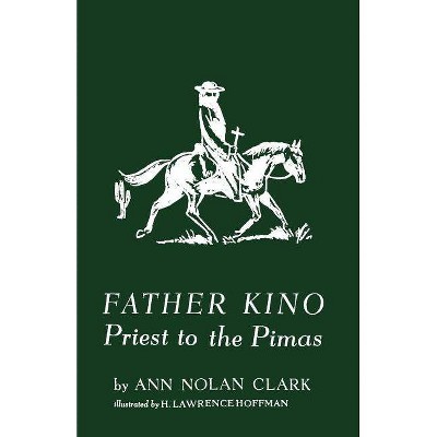 Father Kino - by  Ann Nolan Clark (Paperback)