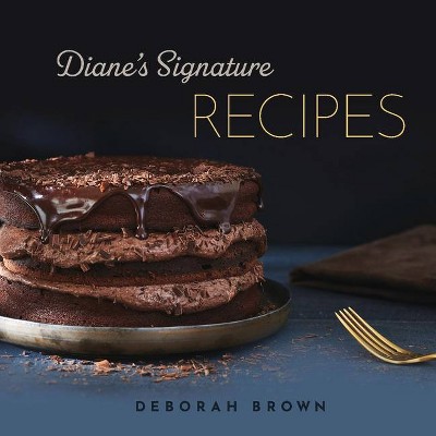 Diane's Signature Recipes - by  Deborah Brown (Hardcover)