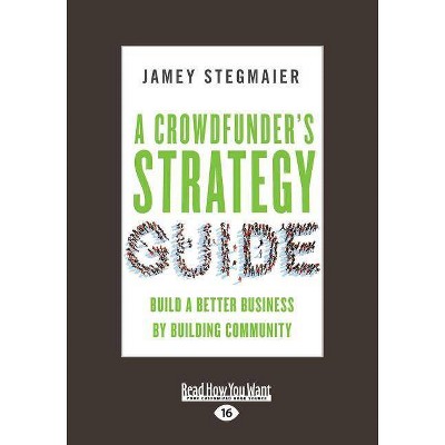 A Crowdfunder's Strategy Guide - by  Jamey Stegmaier (Paperback)