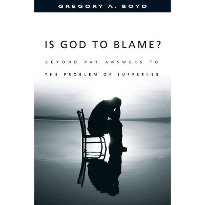 Is God to Blame? - by  Gregory A Boyd (Paperback)