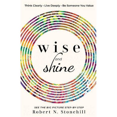 Wise and Shine - by  Robert N Stonehill (Paperback)