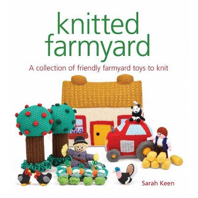 Knitted Farmyard - by  Sarah Keen (Paperback)