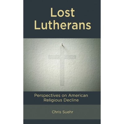 Lost Lutherans - by  Chris Suehr (Hardcover)