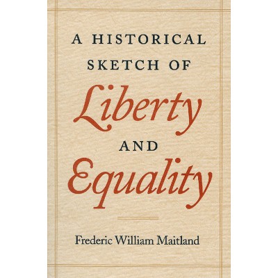 A Historical Sketch of Liberty and Equality - by  Frederic William Maitland (Paperback)