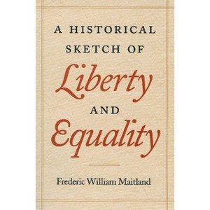 A Historical Sketch of Liberty and Equality - by  Frederic William Maitland (Paperback) - 1 of 1