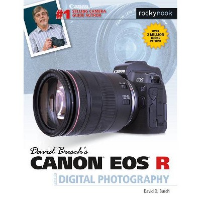 David Busch's Canon EOS R Guide to Digital Photography - (The David Busch Camera Guide) by  David D Busch (Paperback)