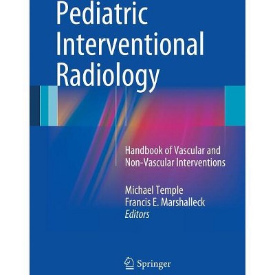 Pediatric Interventional Radiology - by  Michael Temple & Francis E Marshalleck (Paperback)