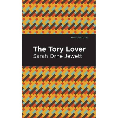 The Tory Lover - (Mint Editions) by  Sarah Orne Jewett (Paperback)