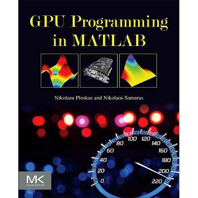  GPU Programming in MATLAB - by  Nikolaos Ploskas & Nikolaos Samaras (Paperback) 