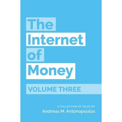 The Internet of Money Volume Three - by  Andreas M Antonopoulos (Paperback)