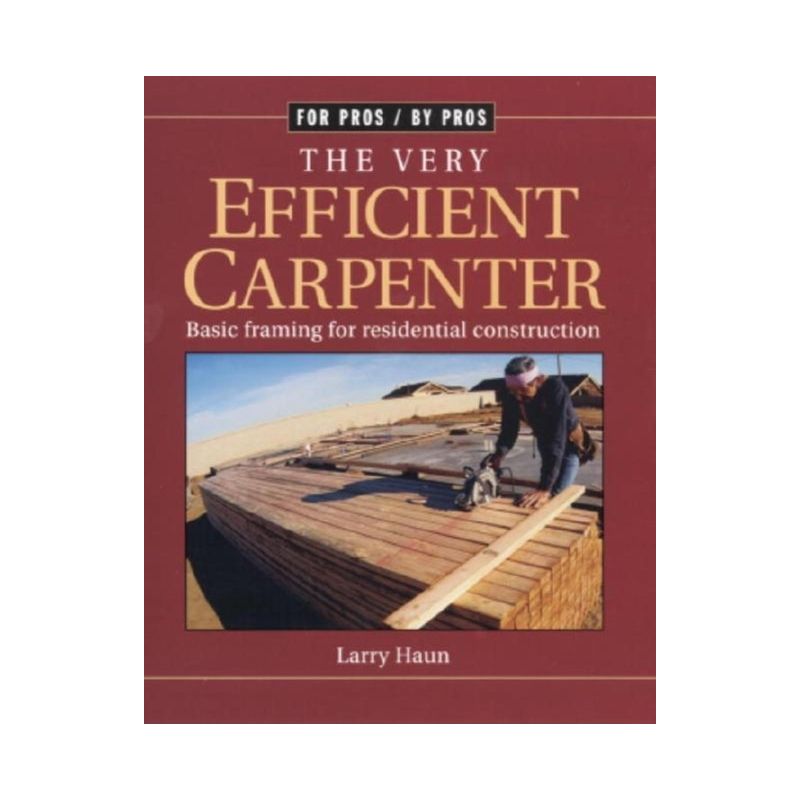 The Very Efficient Carpenter - (For Pros By Pros) by  Larry Haun (Paperback), 1 of 2