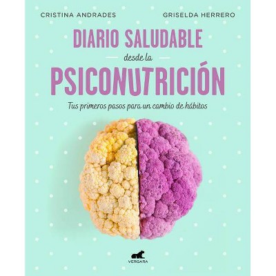 Diario Saludable Desde La Psiconutrición / A Health Diary from Nutrition Psychology - by  Griselda Herrero & Cristina Andrades (Paperback)