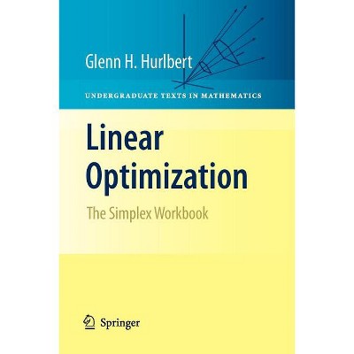 Linear Optimization - (Undergraduate Texts in Mathematics) by  Glenn Hurlbert (Paperback)