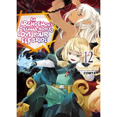 An Archdemon's Dilemma: How to Love Your Elf Bride: Volume 12 (Light Novel) - by  Fuminori Teshima (Paperback)