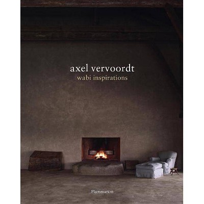 Axel Vervoordt: Wabi Inspirations - by  Axel Vervoordt & Tatsuro Miki (Hardcover)