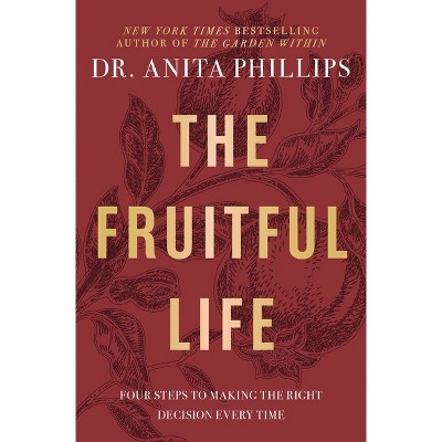 The Fruitful Life - by  Anita Phillips (Hardcover)