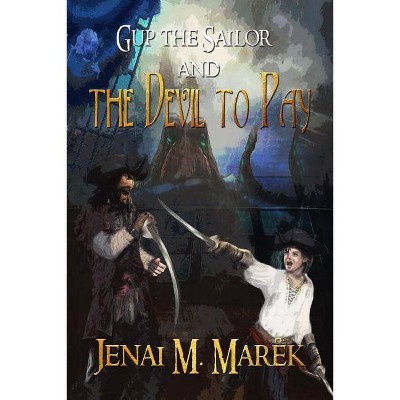 Gup the Sailor and the Devil to Pay - by  Marek M Jenai (Paperback)