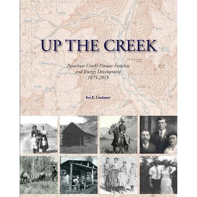 Up the Creek - by  Ivo E Lindauer (Paperback)