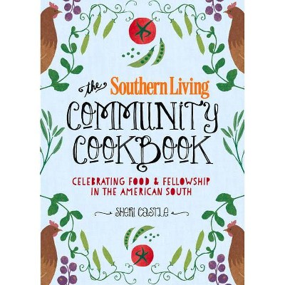 The Southern Living Community Cookbook - by  The Editors of Southern Living & Sheri Castle (Hardcover)