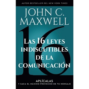 Las 16 Leyes Indiscutibles de la Comunicación: Aplícalas Y Saca El Máximo Provecho de Tu Mensaje / The 16 Undeniable Laws of Communication - 1 of 1