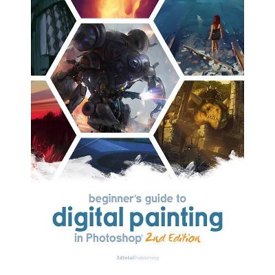 Beginner's Guide to Digital Painting in Photoshop 2nd Edition - by  Publishing 3dtotal (Paperback)