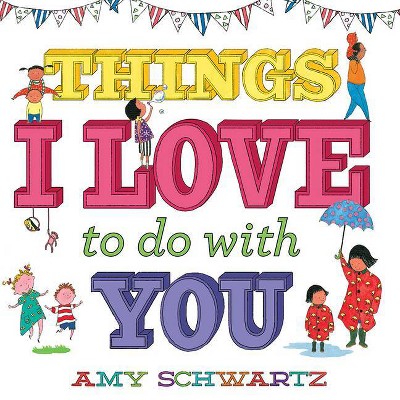 Things I Love to Do with You - (100 Things) by  Amy Schwartz (Board Book)