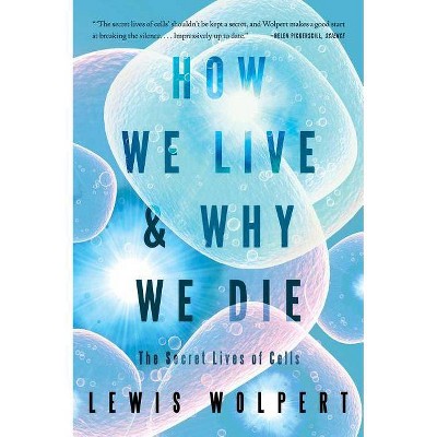 How We Live and Why We Die - by  Lewis Wolpert (Paperback)