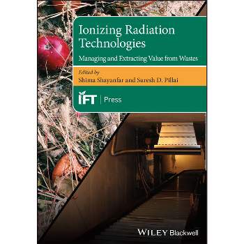 Ionizing Radiation Technologies - (Institute of Food Technologists) by  Shima Shayanfar & Suresh D Pillai (Hardcover)