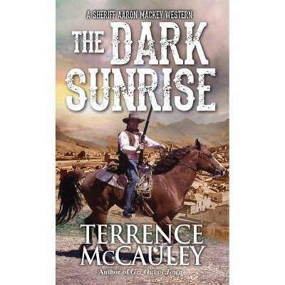 The Dark Sunrise - (Sheriff Aaron Mackey Western) by  Terrence McCauley (Paperback)