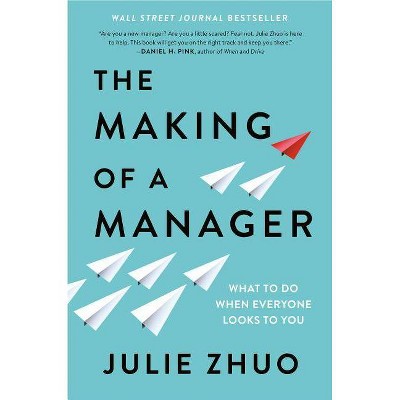 The Making of a Manager - by  Julie Zhuo (Hardcover)