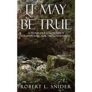 It May Be True - by  Robert L Snider (Hardcover) - 1 of 1