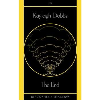 The End - (Black Shuck Shadows) by  Kayleigh Dobbs (Paperback)