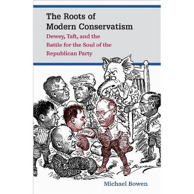 The Roots of Modern Conservatism - by  Michael Bowen (Paperback)