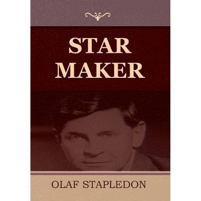 Star Maker - by  Olaf Stapledon (Hardcover)