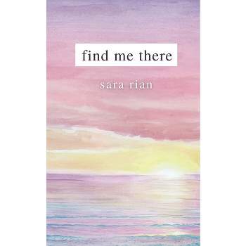 Find Me There - by  Sara Rian (Paperback)