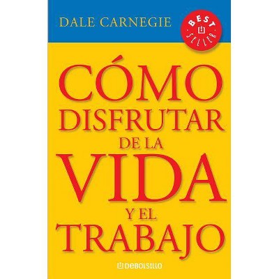 Cómo Disfrutar de la Vida Y El Trabajo / How to Enjoy Your Life and Your Job - by  Dale Carnegie (Paperback)