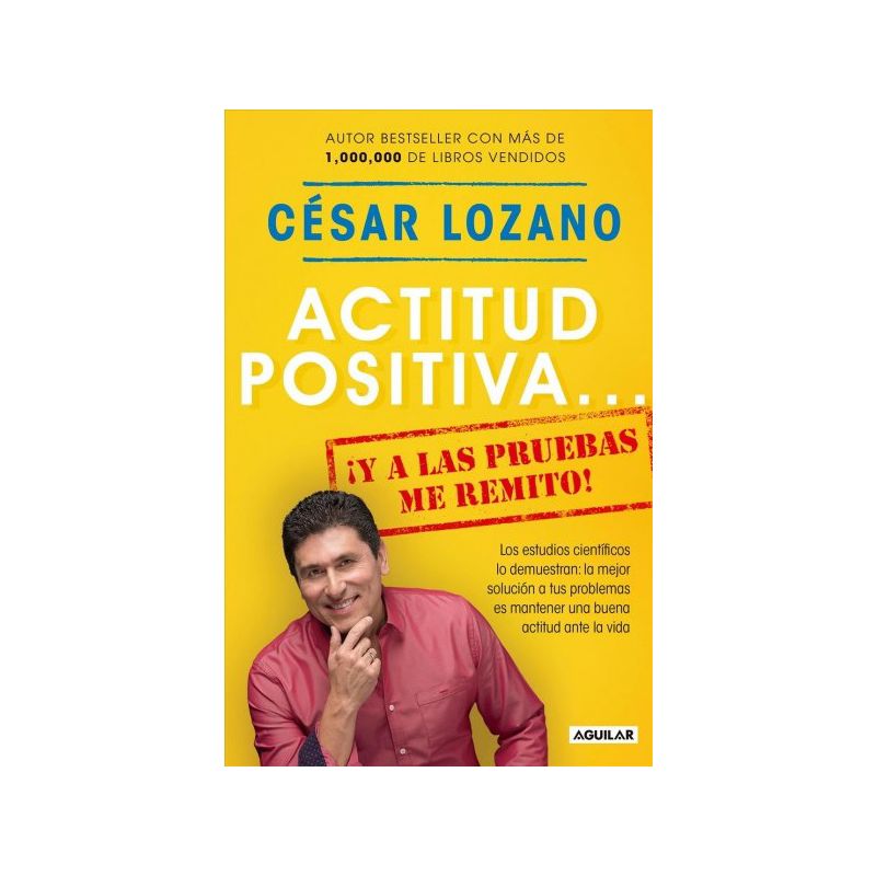 Actitud positiva y a las pruebas me remito! / A Positive Attitude I Rest My Case! - (Paperback) - by Cu00e9sar Lozano, 1 of 2
