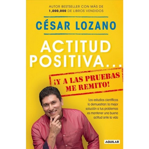 Actitud Positiva Y A Las Pruebas Me Remito! / A Positive Attitude I Rest My  Case! - (paperback) - By Cu00e9sar Lozano : Target
