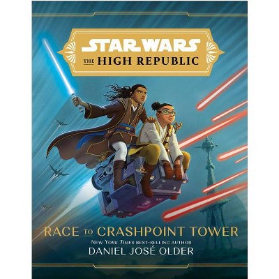 Star Wars the High Republic: Race to Crashpoint Tower - by Daniel Jose Older (Hardcover)